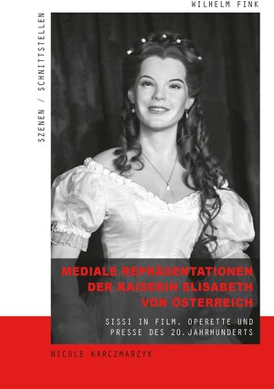 Buchcover Mediale Repräsentationen der Kaiserin Elisabeth von Österreich | Nicole Karczmarzyk | EAN 9783770562145 | ISBN 3-7705-6214-3 | ISBN 978-3-7705-6214-5