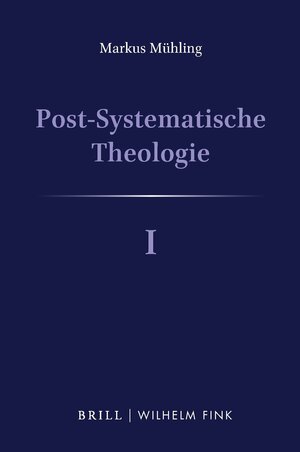 Buchcover Post-Systematische Theologie I | Markus Mühling | EAN 9783770565306 | ISBN 3-7705-6530-4 | ISBN 978-3-7705-6530-6