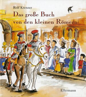 Buchcover Das grosse Buch von den kleinen Römern | Rolf Krenzer | EAN 9783770731176 | ISBN 3-7707-3117-4 | ISBN 978-3-7707-3117-6