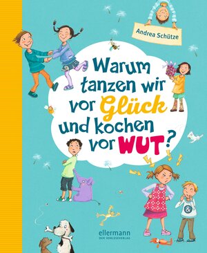 Buchcover Warum tanzen wir vor Glück und kochen vor Wut? | Andrea Schütze | EAN 9783770740307 | ISBN 3-7707-4030-0 | ISBN 978-3-7707-4030-7