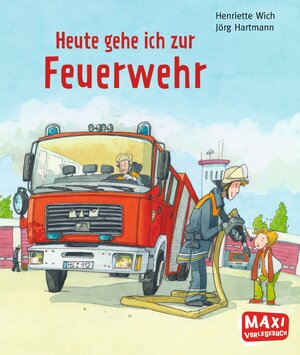 Buchcover Heute gehe ich zur Feuerwehr - Maxi | Henriette Wich | EAN 9783770776054 | ISBN 3-7707-7605-4 | ISBN 978-3-7707-7605-4