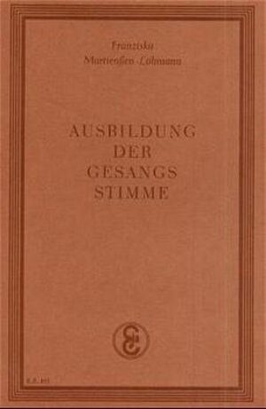 Buchcover Ausbildung der Gesangsstimme | Franziska Martienssen-Lohmann | EAN 9783771000011 | ISBN 3-7710-0001-7 | ISBN 978-3-7710-0001-1