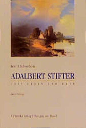 Adalbert Stifter. Sein Leben und Werk