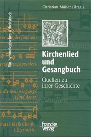 Kirchenlied und Gesangbuch: Quellen zu ihrer Geschichte. Ein hymnologisches Arbeitsbuch