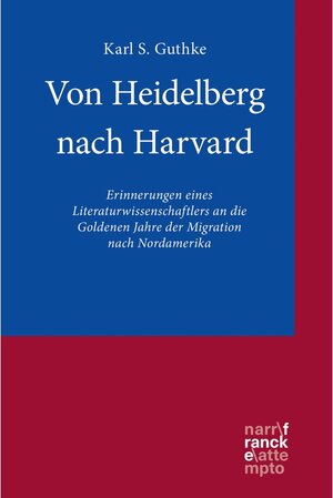 Buchcover Von Heidelberg nach Harvard | Karl S. Guthke | EAN 9783772056505 | ISBN 3-7720-5650-4 | ISBN 978-3-7720-5650-5