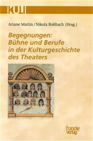 Buchcover Begegnungen: Bühne und Berufe in der Kulturgeschichte des Theaters  | EAN 9783772080906 | ISBN 3-7720-8090-1 | ISBN 978-3-7720-8090-6