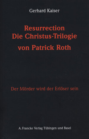 Buchcover Resurrection. Die Christustrilogie von Patrick Roth | Gerhard Kaiser | EAN 9783772082672 | ISBN 3-7720-8267-X | ISBN 978-3-7720-8267-2