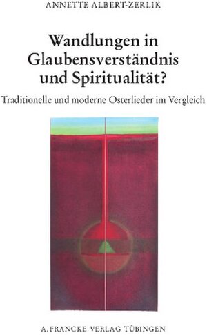 Buchcover Wandlungen in Glaubensverständnis und Spiritualität | Annette Albert-Zerlik | EAN 9783772085192 | ISBN 3-7720-8519-9 | ISBN 978-3-7720-8519-2