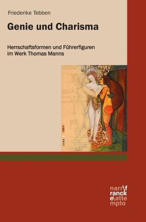 Buchcover Genie und Charisma: Herrschaftsformen und Führerfiguren im Werk Thomas Manns | Friederike Tebben | EAN 9783772086137 | ISBN 3-7720-8613-6 | ISBN 978-3-7720-8613-7