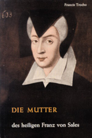 Buchcover Die Mutter des heiligen Franz von Sales | Francis Trochu | EAN 9783772100291 | ISBN 3-7721-0029-5 | ISBN 978-3-7721-0029-1