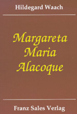 Buchcover Margareta Maria Alacoque | Hildegard Waach | EAN 9783772101274 | ISBN 3-7721-0127-5 | ISBN 978-3-7721-0127-4