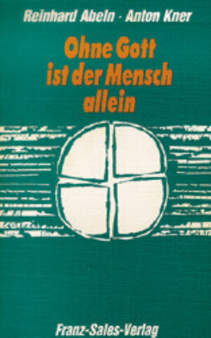 Buchcover Ohne Gott ist der Mensch allein | Reinhard Abeln | EAN 9783772101878 | ISBN 3-7721-0187-9 | ISBN 978-3-7721-0187-8