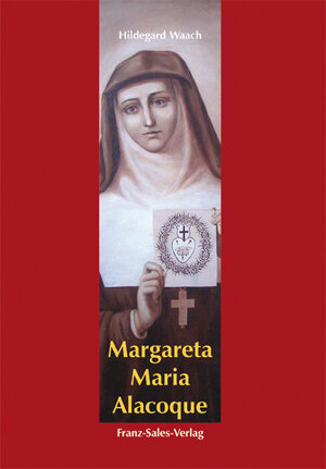 Buchcover Margareta Maria Alacoque | Hildegard Waach | EAN 9783772103179 | ISBN 3-7721-0317-0 | ISBN 978-3-7721-0317-9
