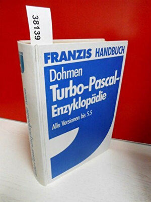 TURBO PASCAL Enzyklopädie. Alle Versionen bis 5.5