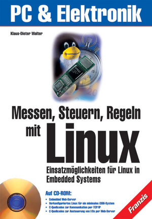 Messen, Steuern, Regeln mit Linux. Einsatzmöglichkeiten für Linux in Embedded Systems.