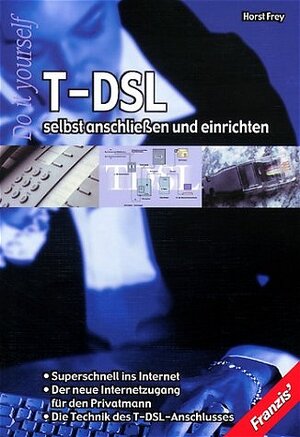 T-DSL selbst anschließen und einrichten : superschnell ins Internet, der neue Internetzugang für den Privatmann, die Technik des T-DSL-Anschlusses. ; Do it yourself ; 3772345255