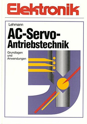 AC - Servo - Antriebstechnik. Grundlagen und Anwendungen