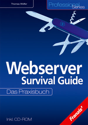Buchcover Webserver Survival Guide | Thomas Wölfer | EAN 9783772364051 | ISBN 3-7723-6405-5 | ISBN 978-3-7723-6405-1