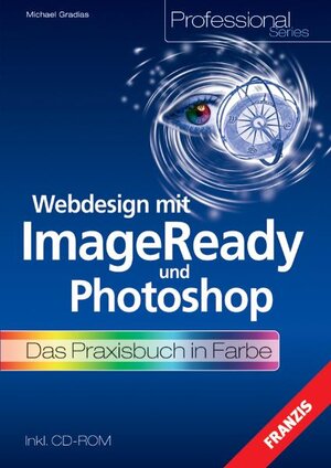 Webdesign mit Image Ready und Photoshop. Das Praxisbuch in Farbe. inkl. CD-ROM