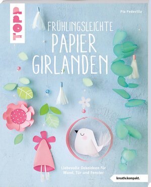 Buchcover Frühlingsleichte Papiergirlanden (kreativ.kompakt) | Pia Pedevilla | EAN 9783772444821 | ISBN 3-7724-4482-2 | ISBN 978-3-7724-4482-1