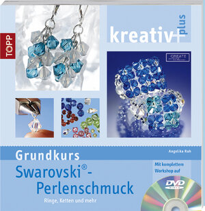 kreativ plus. Grundkurs Swarovski-Perlenschmuck: Ringe, Ketten und mehr. Mit kompletten Workshop auf DVD