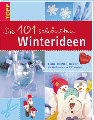 Die 101 schönsten Winterideen: Bastel- und Deko-Ideen für die Weihnachts- und Winterzeit