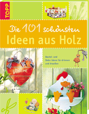 Die 101 schönsten Ideen aus Holz: Bastel- und Deko-Ideen für drinnen und draußen