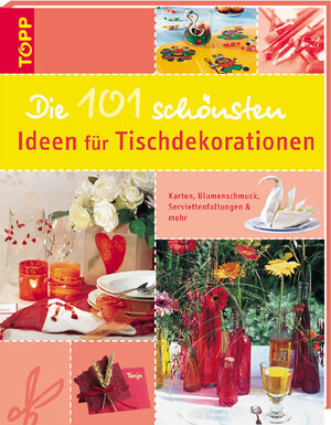 Die 101 schönsten Ideen für Tischdekorationen. Karten, Blumenschmuck, Serviettenfaltungen und mehr