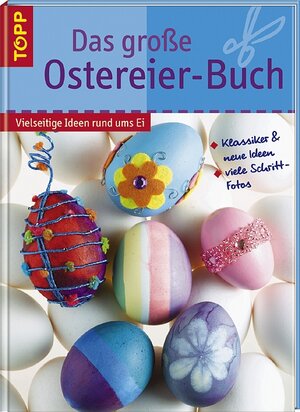 Das große Ostereier-Buch: Vielseitige Ideen rund ums Ei