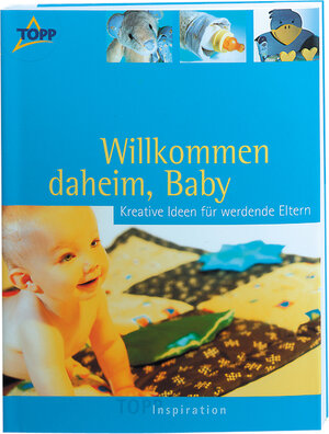 Willkommen daheim, Baby. Kreative Ideen für werdende Eltern