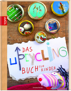 Buchcover Das Upcycling-Buch für Kinder | Christine Renzler | EAN 9783772459580 | ISBN 3-7724-5958-7 | ISBN 978-3-7724-5958-0