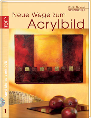 Neue Wege zum Acrylbild. Acryl-Malkurs 01 Grundkurs mit DVD-Malkurs