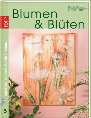 Buchcover Aufbaukurs Blumen & Blüten | Martin Thomas | EAN 9783772462047 | ISBN 3-7724-6204-9 | ISBN 978-3-7724-6204-7