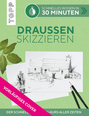 Buchcover Schnelles Wissen in 30 Minuten - Draußen skizzieren | Bernd Klimmer | EAN 9783772468766 | ISBN 3-7724-6876-4 | ISBN 978-3-7724-6876-6