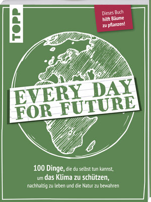 Buchcover Every Day for Future. 100 Dinge, die du selbst tun kannst, um das Klima zu schützen, nachhaltig zu leben und die Natur zu bewahren. | frechverlag | EAN 9783772471728 | ISBN 3-7724-7172-2 | ISBN 978-3-7724-7172-8