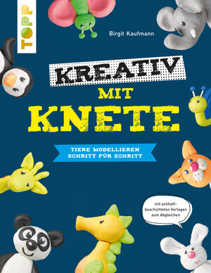 Buchcover Kreativ mit Knete. Tiere modellieren Schritt für Schritt | Birgit Kaufmann | EAN 9783772477195 | ISBN 3-7724-7719-4 | ISBN 978-3-7724-7719-5