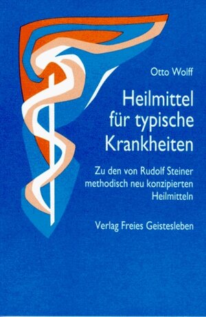 Heilmittel für typische Krankheiten: Zu den von Rudolf Steiner methodisch neu konzipierten Heilmitteln aus Organerkenntnis