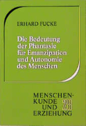 Buchcover Die Bedeutung der Phantasie für Emanzipation und Autonomie des Menschen | Erhard Fucke | EAN 9783772502286 | ISBN 3-7725-0228-8 | ISBN 978-3-7725-0228-6