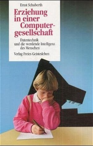 Buchcover Erziehung in einer Computergesellschaft | Ernst Schuberth | EAN 9783772502491 | ISBN 3-7725-0249-0 | ISBN 978-3-7725-0249-1