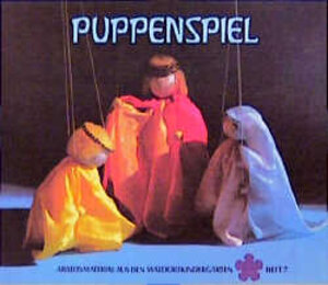 Puppenspiel : Anleitungen für die Einrichtung verschiedener Spielmöglichkeiten und die Herstellung einfacher Figuren. Arbeitsmaterial aus den Waldorfkindergärten H. 7 ; 3772503772 von,