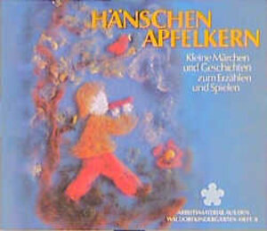 Hänschen Apfelkern. Kleine Märchen und Geschichten zum Erzählen und Spielen