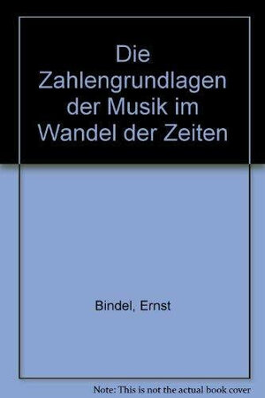 Buchcover Die Zahlengrundlagen der Musik im Wandel der Zeiten | Ernst Bindel | EAN 9783772508349 | ISBN 3-7725-0834-0 | ISBN 978-3-7725-0834-9