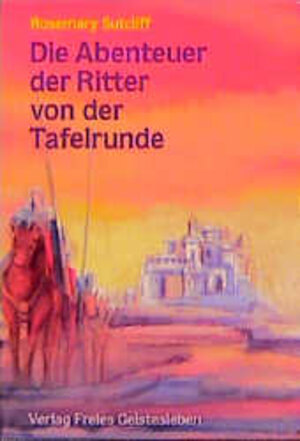 Buchcover Die Abenteuer der Ritter von der Tafelrunde | Rosemary Sutcliff | EAN 9783772508769 | ISBN 3-7725-0876-6 | ISBN 978-3-7725-0876-9