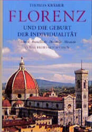 Florenz und die Geburt der Individualität. Ghiberti, Brunelleschi, Donatello, Masaccio