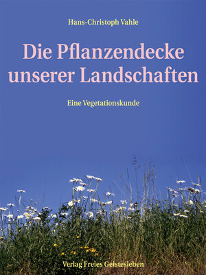 Buchcover Die Pflanzendecke unserer Landschaften | Hans-Christoph Vahle | EAN 9783772511455 | ISBN 3-7725-1145-7 | ISBN 978-3-7725-1145-5