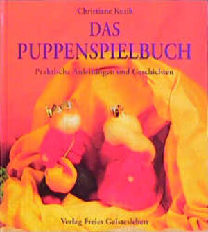 Das Puppenspielbuch : praktische Anleitung und Geschichten. ; 3772511872