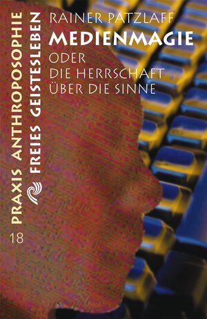 Buchcover Medienmagie oder die Herrschaft über die Sinne | Rainer Patzlaff | EAN 9783772512186 | ISBN 3-7725-1218-6 | ISBN 978-3-7725-1218-6