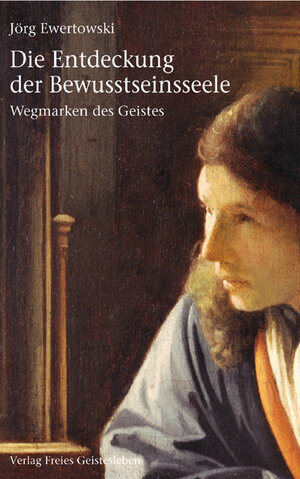 Buchcover Die Entdeckung der Bewusstseinsseele | Jörg Ewertowski | EAN 9783772514135 | ISBN 3-7725-1413-8 | ISBN 978-3-7725-1413-5