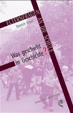 Buchcover Was geschieht in Geschichte | Dietrich Esterl | EAN 9783772515125 | ISBN 3-7725-1512-6 | ISBN 978-3-7725-1512-5