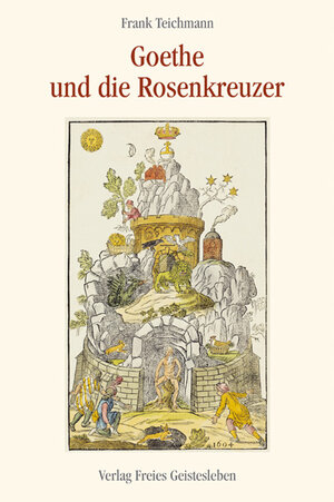 Buchcover Goethe und die Rosenkreuzer | Frank Teichmann | EAN 9783772516160 | ISBN 3-7725-1616-5 | ISBN 978-3-7725-1616-0